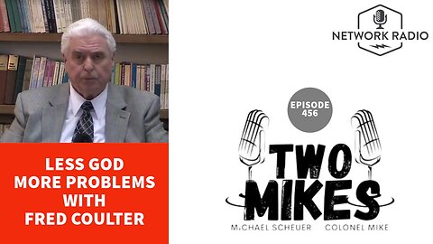 Two Mikes: Less God More Problems | Fred Coulter, Dr Michael Scheuer & Col Mike | LIVE Thursday @ 6pm ET