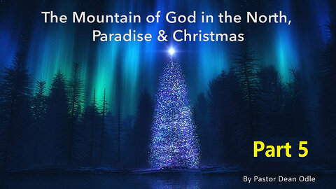 The Mountain of God in the North, Paradise & Christmas (Part 5 FINAL)