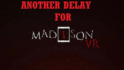 MADiSON VR Release Postponed Again