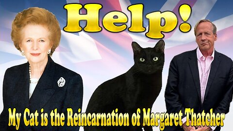 Help! My Cat is the Reincarnation of Margaret Thatcher