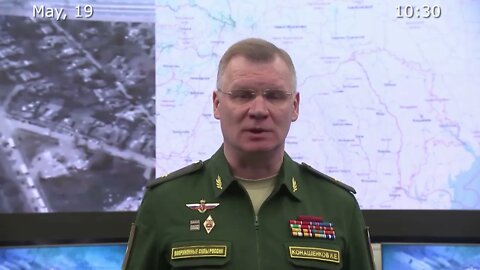 Briefing by Russian Defence Ministry 2022 05 19