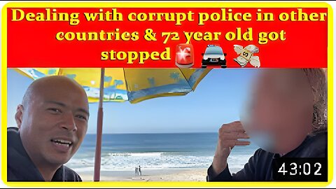 Experience dealing with corrupt police in other country & minimize ur loss, 72 year old got stopped