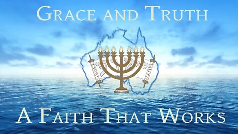 Grace and Truth - A Faith That Works