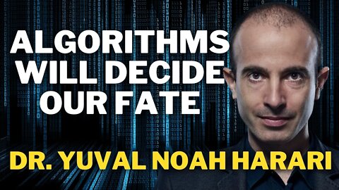 Algorithms Will Decide Our Fate | Dr. Yuval Noah Harari