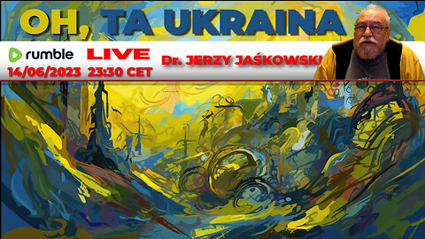 14/06/23 | LIVE 23:30 CEST Dr. JERZY JAŚKOWSKI - OH, TA UKRAINA