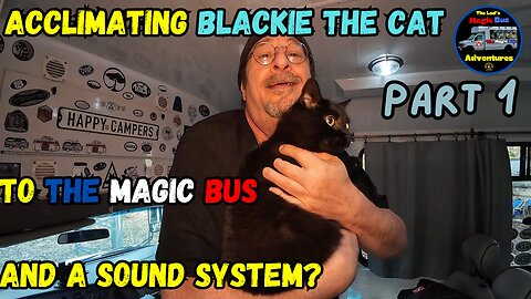 04-16-24 | Acclimating Blackie The Cat To The Bus, And A Sound System? | Part 1