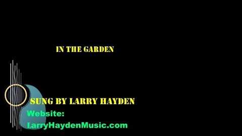 IN THE GARDEN Vocal and Music by Larry Hayden