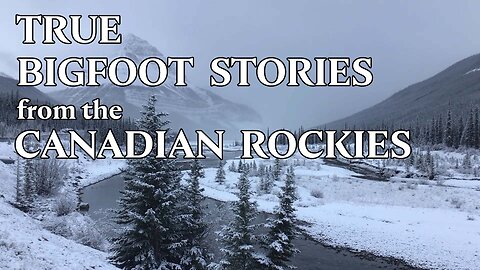 Classic Canadian Sasquatch Stories - Episode 2: The Canadian Rockies