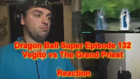 Reaction Dragon Ball Super Episode 132 (English Dub) Vegito vs The Grand Priest (Fan Animation)