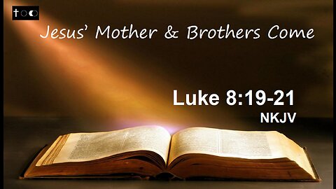 Luke 8:19-21 (Jesus' Mother & Brother Come to Him)