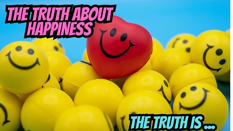 THE TRUTH ABOUT HAPINESS