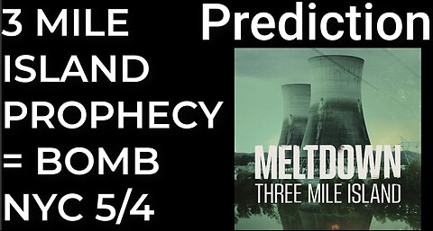Prediction: 3 MILE ISLAND PROPHECY = DIRTY BOMB NYC - May 4