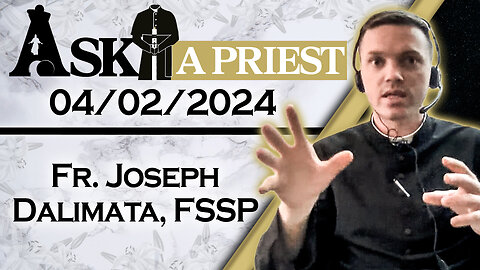 Ask A Priest Live with Fr. Joseph Dalimata, FSSP - 4/2/24