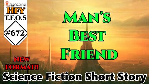 r/HFY TFOS# 672 - Man's Best Friend by amphicoelias (HFY Sci-Fi Reddit Stories)