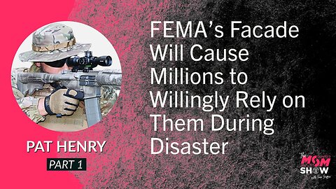 Ep. 551 - FEMA’s Facade Will Cause Millions to Willingly Rely on Them During Disaster - Pat Henry