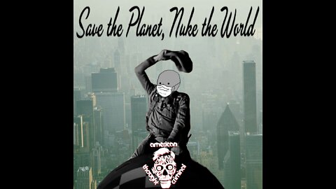 Save the Planet, Nuke the World