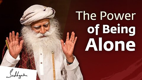 The Power of Being Alone _ Sadhguru Jaggi Vasudev