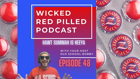 Wicked Red Pilled Podcast #48 - Hawt Summah is Heeyah