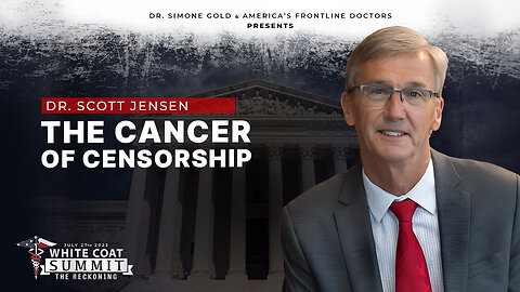 White Coat Summit III: The Cancer of Censorship by Dr. Scott Jensen