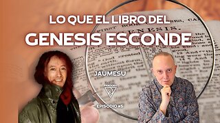 LO QUE EL LIBRO DEL GENESIS ESCONDE con Jaumesu