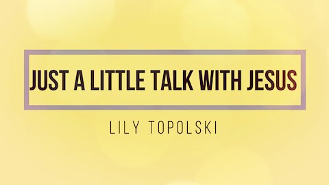 Lily Topolski - Just a Little Talk With Jesus (Official Music Video)