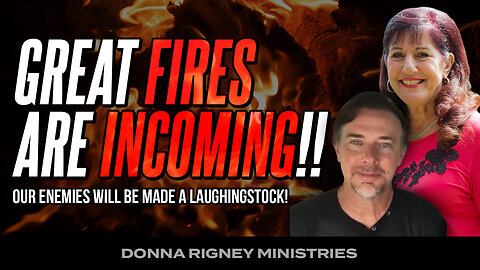Great Fires Coming!! The Enemies Will Be Made A Laughingstock!! | Donna Rigney
