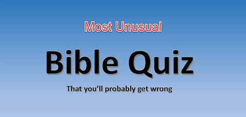 The Most Unusual Bible Quiz - That You Will Probably Get Wrong
