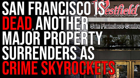 San Francisco IS DEAD, Another Major Property SURRENDERS As Crime Skyrockets & People Flee