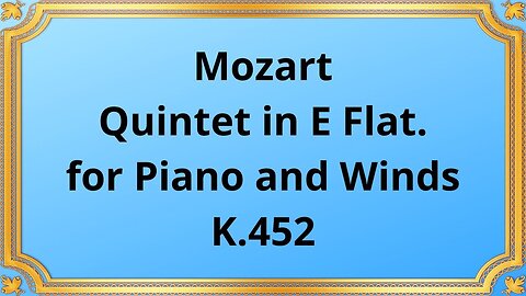 Wolfgang Amadeus Mozart Quintet in E Flat for Piano and Winds, K.452