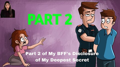 Part 2 of My BFF's Disclosure of My Deepest Secret