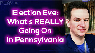 Election Eve: What's REALLY Going On In Pennsylvania