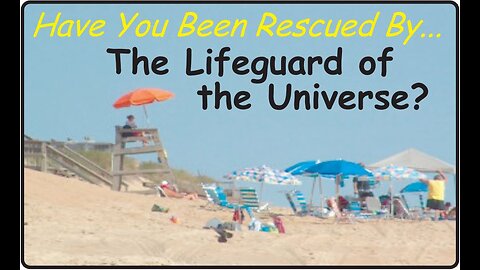 1. Have you Been Saved by the Lifeguard of the Universe?