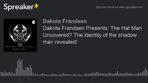 Dakota Frandsen Presents: The Hat Man Uncovered? The identity of the shadow man revealed!