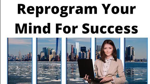 Reprogram Your Mind For Success