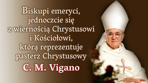 Biskupi emeryci, jednoczcie się z wiernością Chrystusowi i Kościołowi, którą reprezentuje pasterz Chrystusowy C. M. Vigano