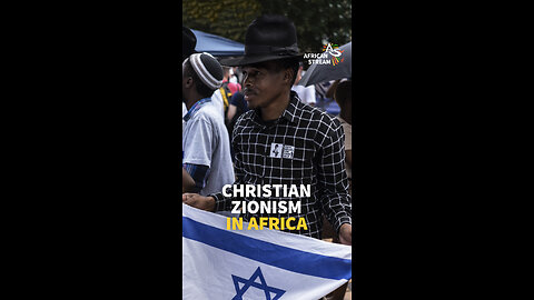 CHRISTIAN ZIONISM IN AFRICA WHY SO STRONG?