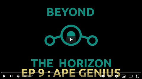 Ep 9. Beyond The Horizon - "Ape Genius"