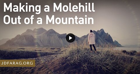 Prophecy Update - Marking A Molehill Out of a Mountain - JD Farag