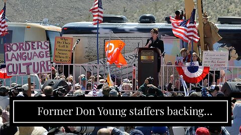 Former Don Young staffers backing Democrat over Sarah Palin in Alaska