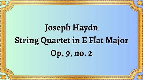 Joseph Haydn String Quartet in E Flat Major, Op. 9, no. 2