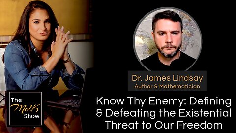 Mel K & Dr. James Lindsay | Know Thy Enemy: Defining & Defeating the Existential Threat to Our Freedom