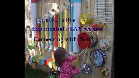 "I Love..." A Live Experiential PLAY session Connecting with "Self"