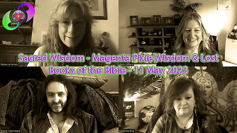 Sacred Wisdom - Magenta Pixie Wisdom & Lost Books of the Bible - 11 May 2023