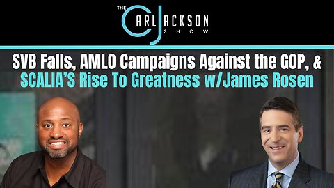 EP 289: SVB Falls, AMLO Campaigns Against the GOP, & SCALIA’S Rise To Greatness w/James Rosen
