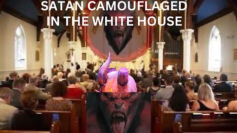 SATAN CAMOUFLAGED IN THE WHITE HOUSE