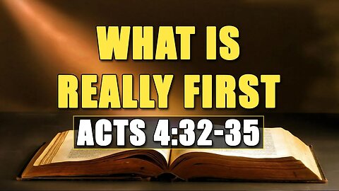 What Is Really First - Acts 4:32-35