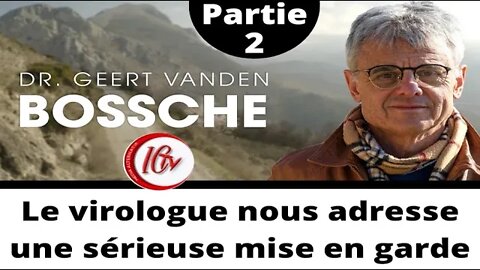 2e partie en Français Geert Vanden Bossche nous adresse un sérieux avertissement 2e partie