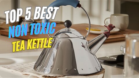 Top 5 Best Non-Toxic Tea Kettle review in 2024