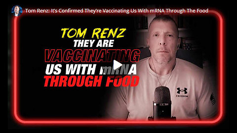 💥🔥 Attorney Tom Renz Reports More on Vaccine Being Added to the Food Supply and the Globalist Plans For Humanity