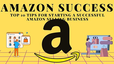 TOP 10 TIPS FOR STARTING A SUCCESSFUL AMAZON SELLING BUSINESS!